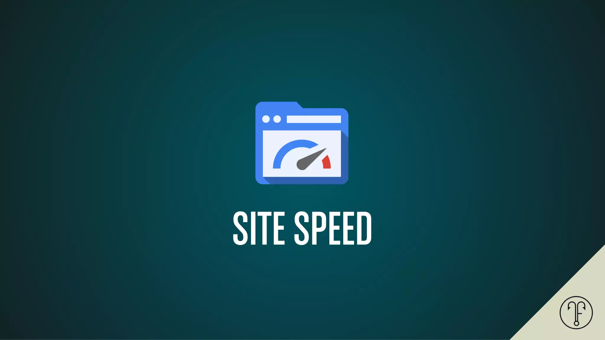 SITE SPEED
 