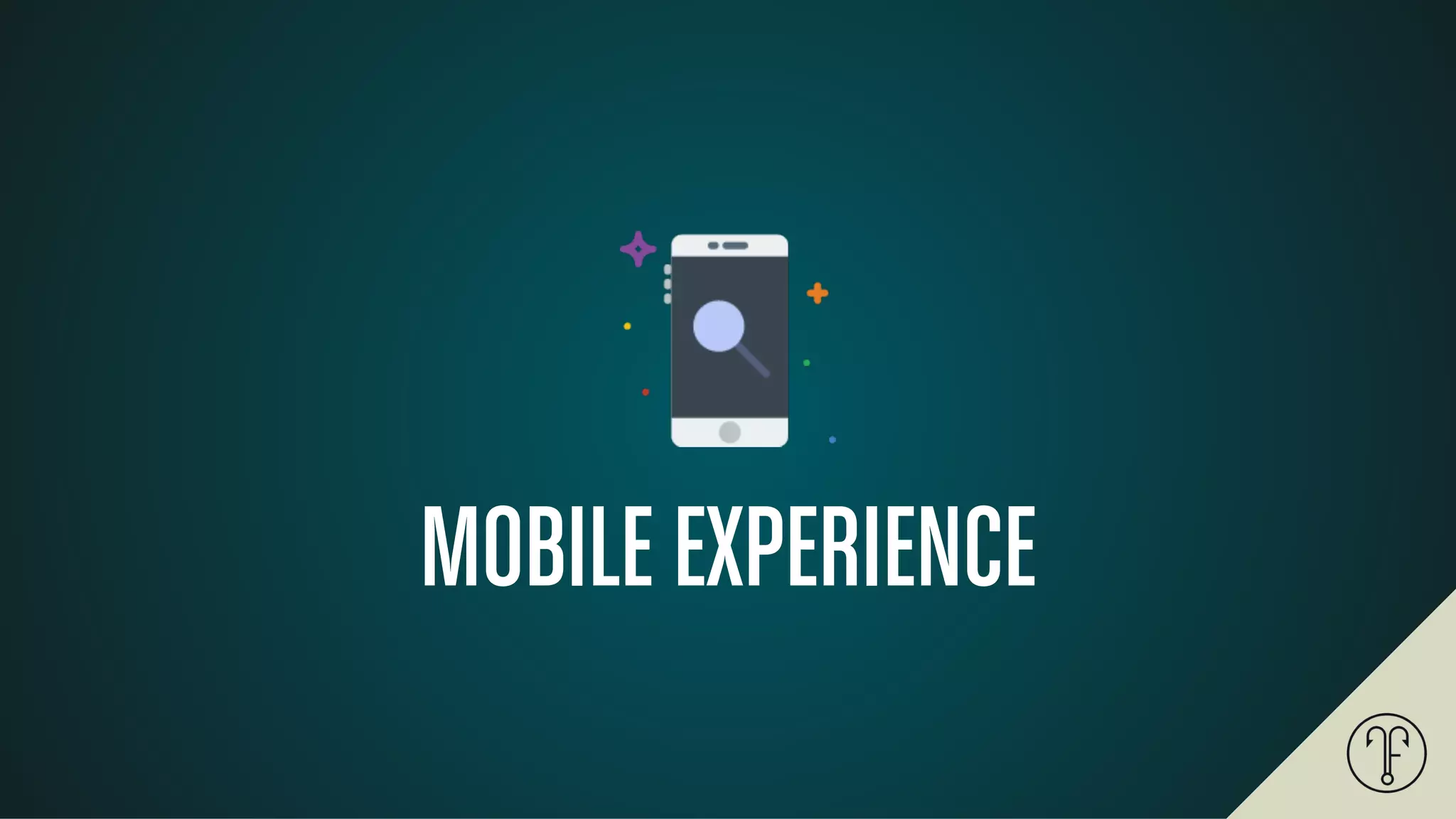 MOBILE EXPERIENCE
 