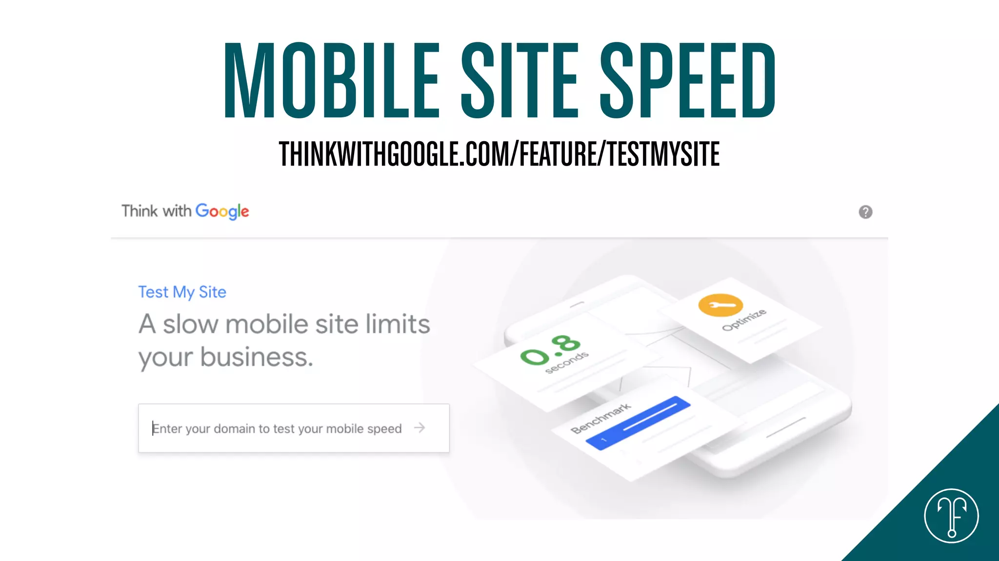 MOBILE SITE SPEEDTHINKWITHGOOGLE.COM/FEATURE/TESTMYSITE
 