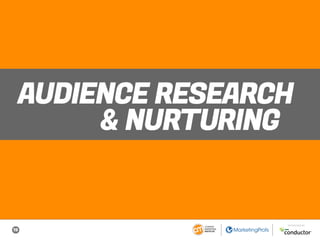 19
SPONSORED BY
AUDIENCE RESEARCH
& NURTURING
 