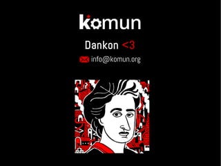 info@komun.org
Dankon <3
 