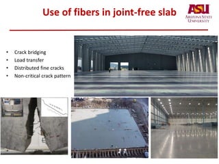 Use of fibers in joint-free slab
• Crack bridging
• Load transfer
• Distributed fine cracks
• Non-critical crack pattern
 