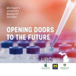 OPENING DOORS
TO THE FUTURE
Michigan’s
University
Research
Corridor
 