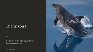 Thank you !
Georgi Kodinov, Software Development Director
Georgi.Kodinov@oracle.com
© 2019 Oracle22
 