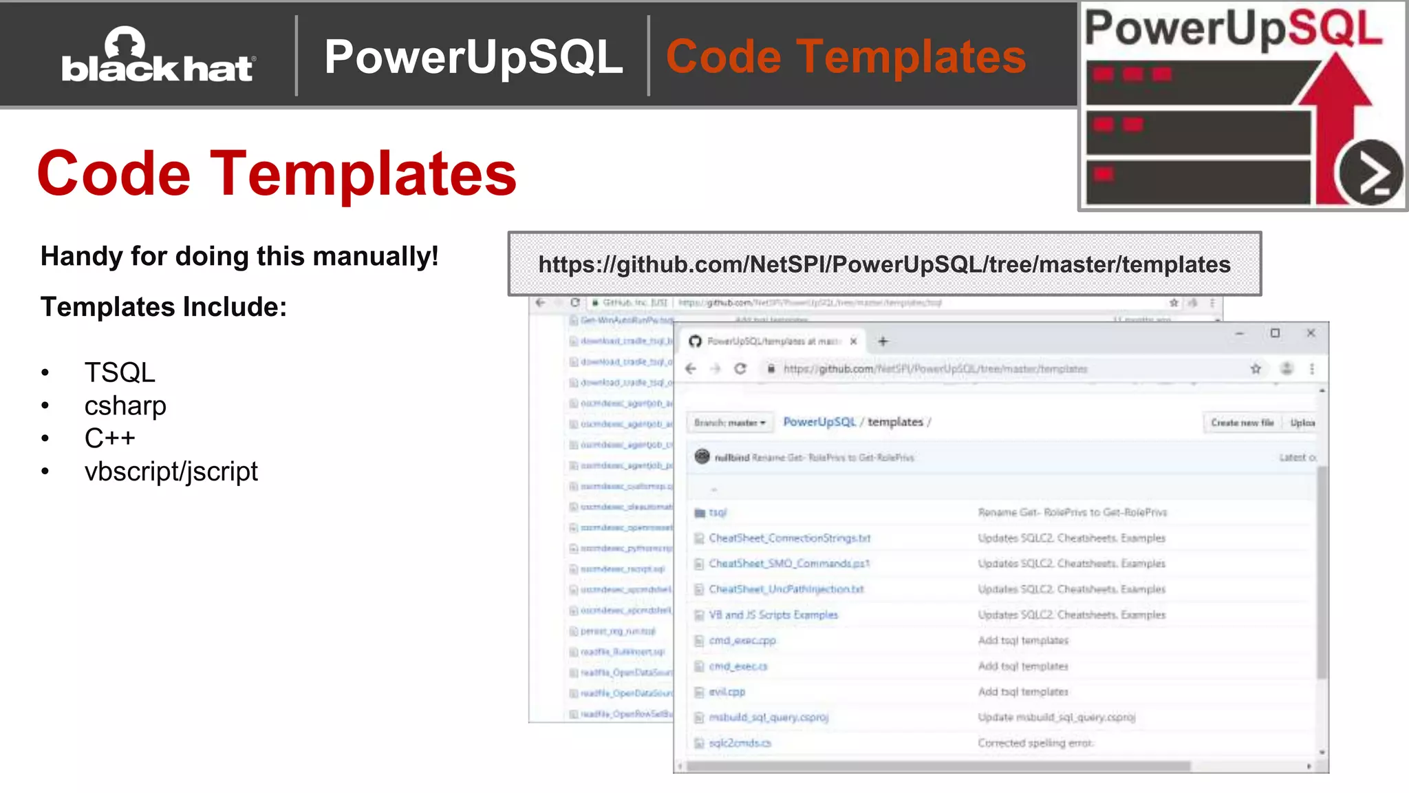 Code Templates
Code Templates
https://github.com/NetSPI/PowerUpSQL/tree/master/templates
PowerUpSQL
Templates Include:
• TSQL
• csharp
• C++
• vbscript/jscript
Handy for doing this manually!
 