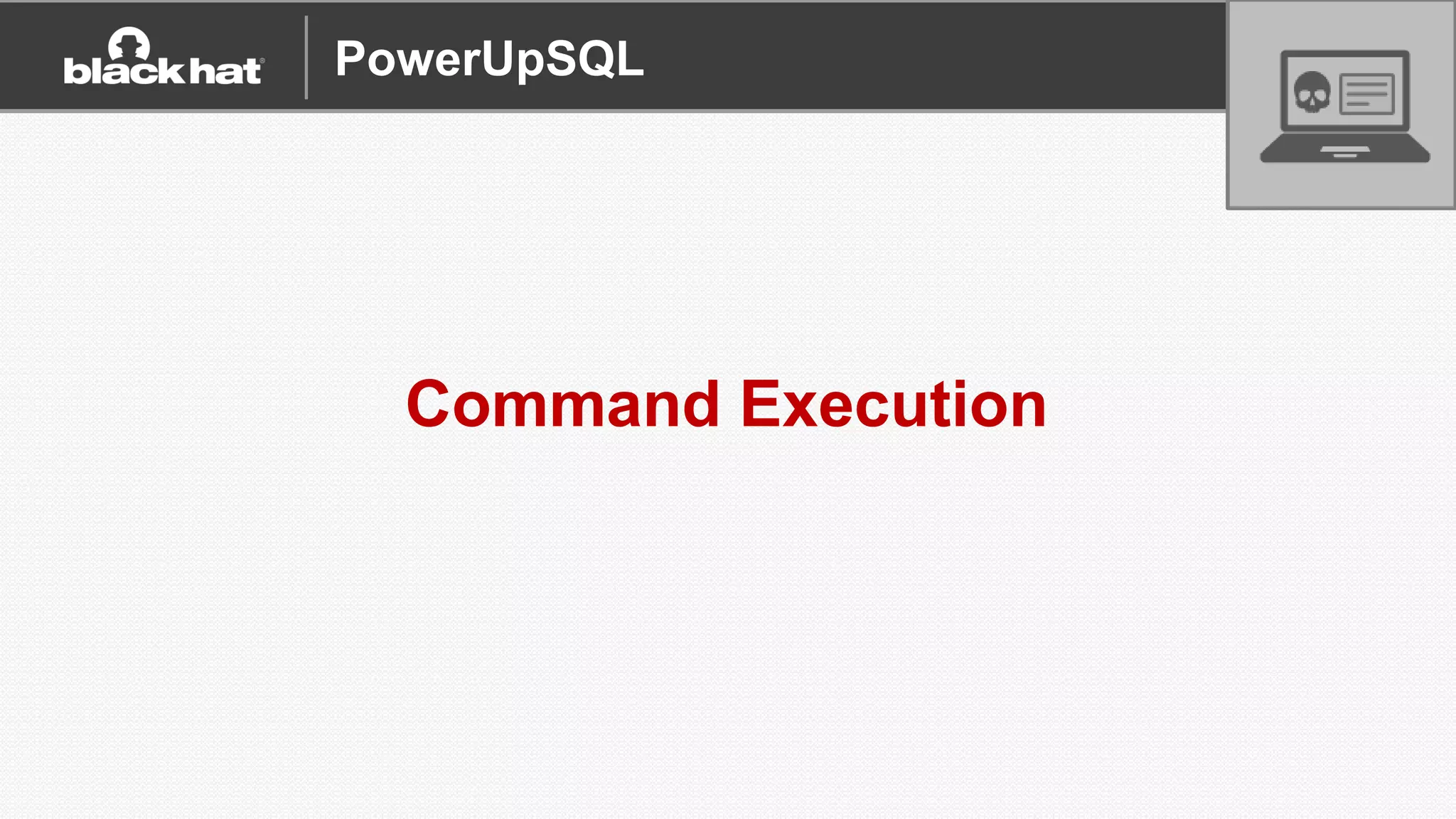 Command Execution
PowerUpSQL
 