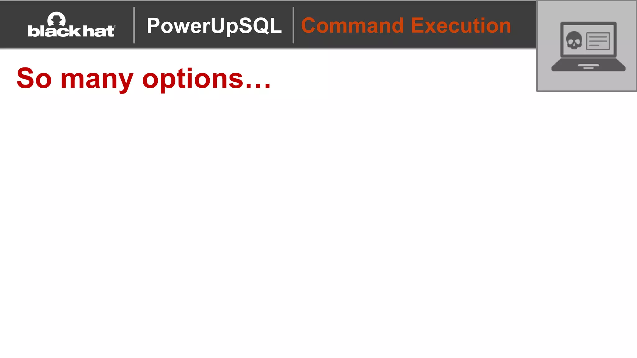 Command Execution
So many options…
PowerUpSQL
 