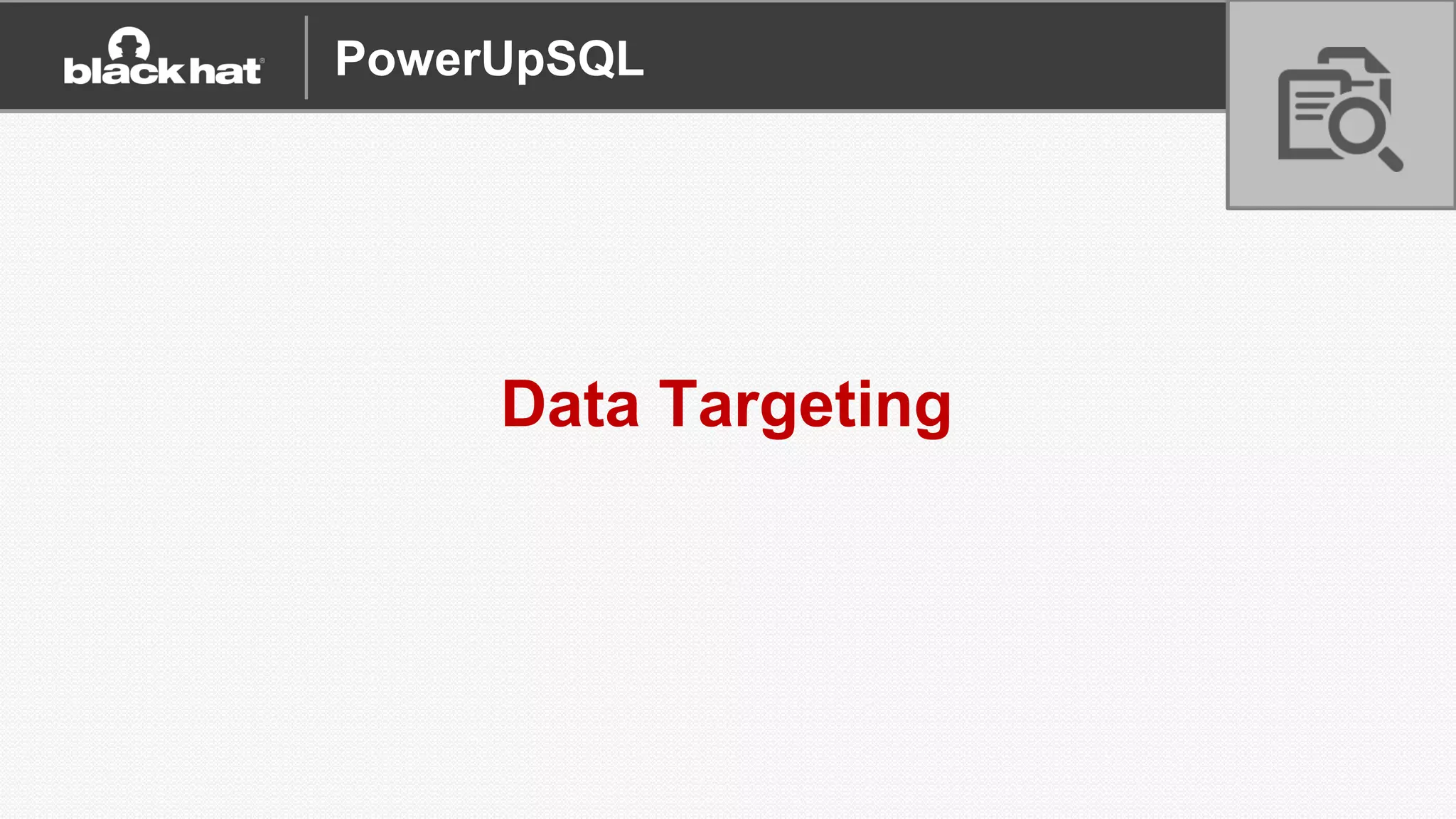 Data Targeting
PowerUpSQL
 