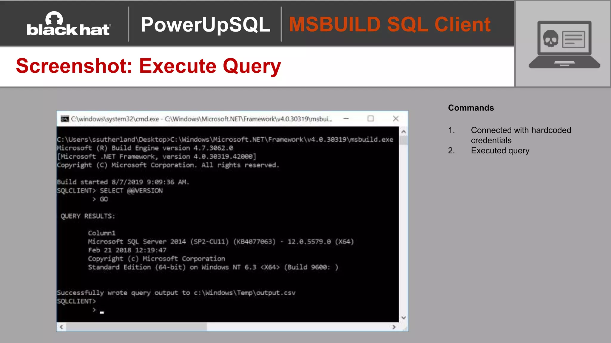 MSBUILD SQL Client
Screenshot: Execute Query
Commands
1. Connected with hardcoded
credentials
2. Executed query
PowerUpSQL
 