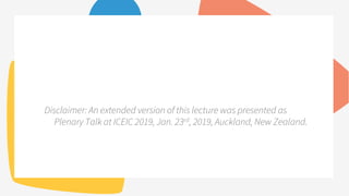Disclaimer: An extended version of this lecture was presented as
Plenary Talk at ICEIC 2019, Jan. 23rd, 2019, Auckland, New Zealand.
 