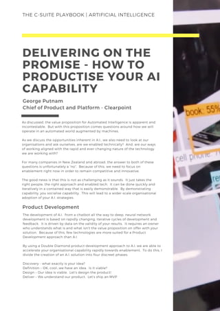 THE C-SUITE PLAYBOOK | ARTIFICIAL INTELLIGENCE
DELIVERING ON THE
PROMISE - HOW TO
PRODUCTISE YOUR AI
CAPABILITY
George Put...