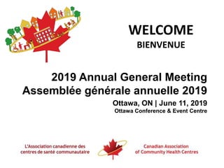 WELCOME
BIENVENUE
2019 Annual General Meeting
Assemblée générale annuelle 2019
Ottawa, ON | June 11, 2019
Ottawa Conference & Event Centre
 