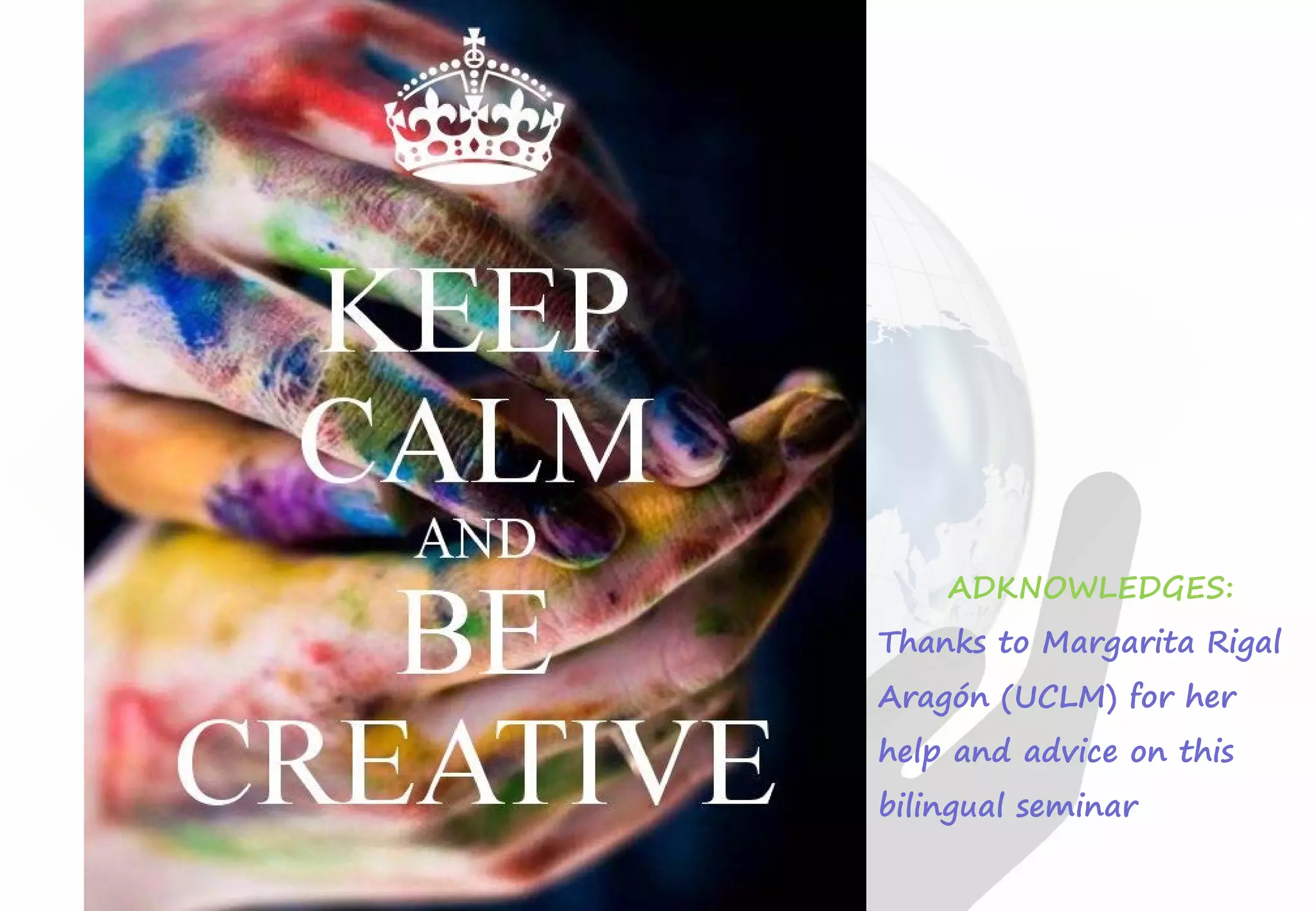 ADKNOWLEDGES:
Thanks to Margarita Rigal
Aragón (UCLM) for her
help and advice on this
bilingual seminar
 