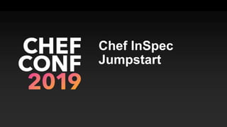 Chef InSpec
Jumpstart
 