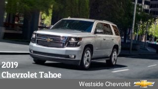 2019
Chevrolet Tahoe
Westside Chevrolet
 
