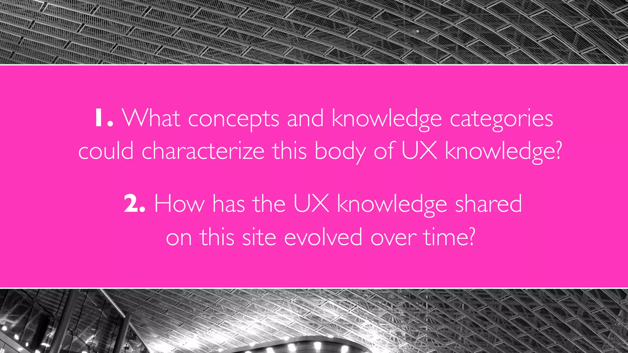 1. What concepts and knowledge categories  
could characterize this body of UX knowledge?
2. How has the UX knowledge shared  
on this site evolved over time?
 