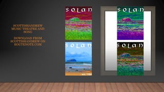 SCOTTISHANDREW
MUSIC THEATRE AND
SONG
DOWNLOAD FROM
SCOTTISHANDREW ON
ROUTENOTE.COM
 