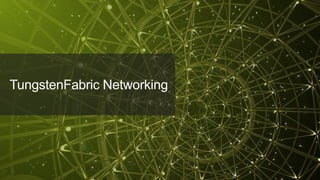 © 2018 Juniper Networks
TungstenFabric Networking
 