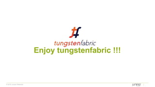 © 2018 Juniper Networks
Enjoy tungstenfabric !!!
 