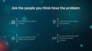 What do you think about
problem?
How often do you interact
with problem?
Have you talked to other
people about problem?
Ar...