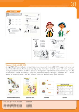 31COURSEBOOKS
English Chest 1 - Teacher’s Guide with CD-ROM 9781599665030
English Chest 2 - Teacher’s Guide with CD-ROM 9781599665047
English Chest 3 - Teacher’s Guide with CD-ROM 9781599665054
English Chest 4 - Teacher’s Guide with CD-ROM 9781599665061
English Chest 5 - Teacher’s Guide with CD-ROM 9781599665078
English Chest 6 - Teacher’s Guide with CD-ROM 9781599665085
Workbook
PowerPoint Walkthroughs Songs and Lyrics Flashcards Wordlists
Teacher’s Guide with CD-ROM
All English Chest Teacher’s Guides come with a comprehensive, multi-purpose CD-ROM equipped with numerous
resources and materials. Teachers receive step-by-step instructions for each section with warm-up ideas,
activity organization, and tips. In addition to teaching strategies and supplemental activity ideas for each unit, the
accompanying CD-ROM includes MP3 audio files, PowerPoint unit walk-through, a placement test, 12 lesson
reviews, 12 vocabulary tests, a final test, printable flashcards, wordlists, song lyrics, and more.
 