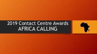 2019 Contact Centre Awards
AFRICA CALLING
 
