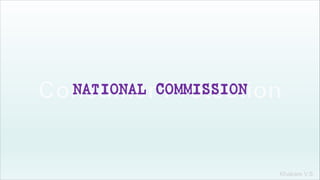 Khakare V.S.
NATIONAL COMMISSION
 
