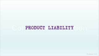 Khakare V.S.
PRODUCT LIABILITY
 