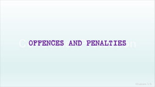 Khakare V.S.
OFFENCES AND PENALTIES
 