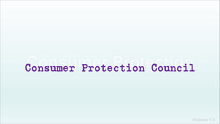 Khakare V.S.
Consumer Protection Council
 