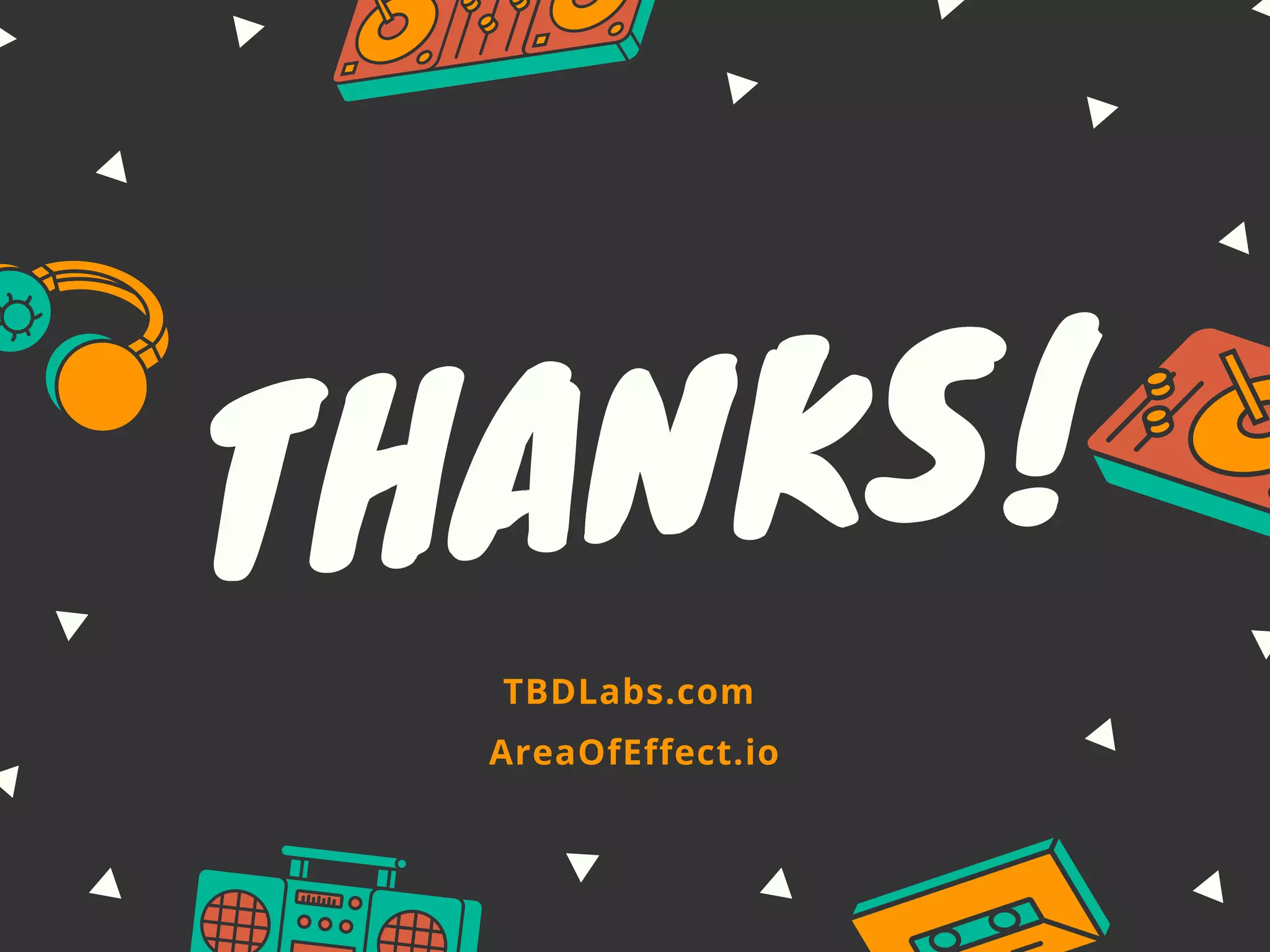 THANKS!
TBDLabs.com
AreaOfEffect.io
 