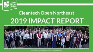 Cleantech Open Northeast
2019 IMPACT REPORT
Cleantech Open Northeast | 2019 Impact Report
 