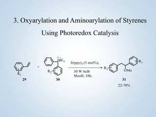 3. Oxyarylation and Aminoarylation of Styrenes
Using Photoredox Catalysis
 