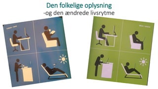 Den folkelige oplysning
-og den ændrede livsrytme
 