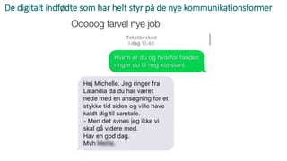 De digitalt indfødte som har helt styr på de nye kommunikationsformer
 