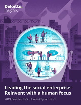 Leading the social enterprise:
Reinvent with a human focus
2019 Deloitte Global Human Capital Trends
 