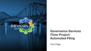 Governance Services
iTime Project:
Automated Filing
Tom Page
 