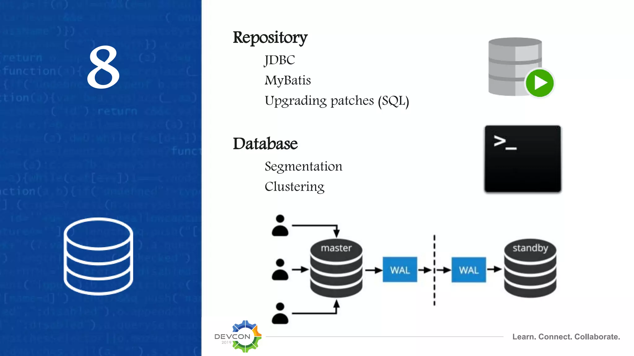Learn. Connect. Collaborate.
8
Repository
JDBC
MyBatis
Upgrading patches (SQL)
Database
Segmentation
Clustering
 