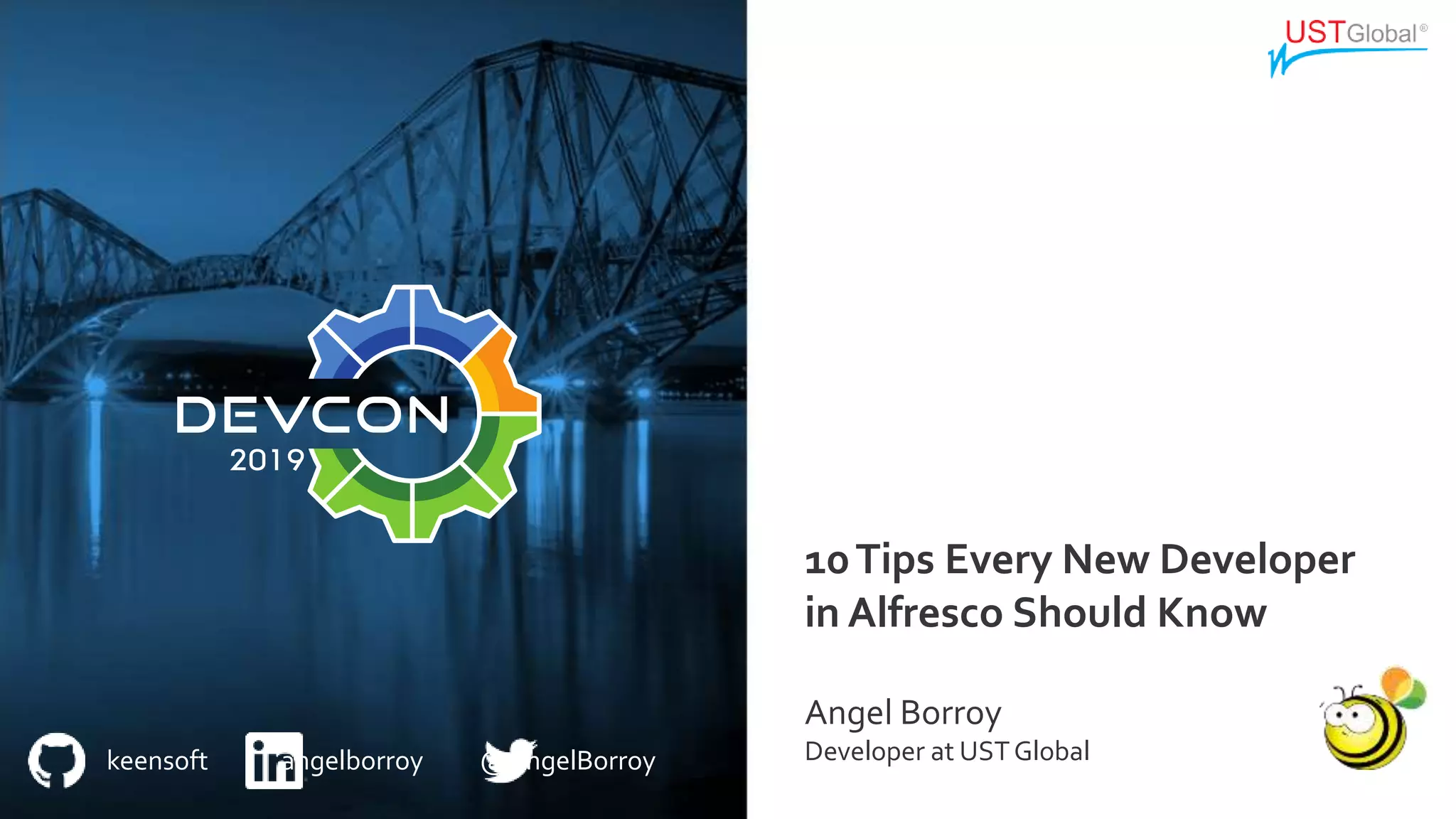 keensoft angelborroy @AngelBorroy
10Tips Every New Developer
in Alfresco Should Know
Angel Borroy
Developer at USTGlobal
 