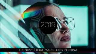 TRENDS: SOCIAL MARKETING IN CHINA
2019
 