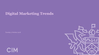 Digital Marketing Trends
Tuesday 2 October 2018
 