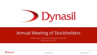 www.dynasil.comInspired by Light
Annual Meeting of Stockholders
Peter Sulick, Chairman, President and CEO
February 28, 2019
1
 