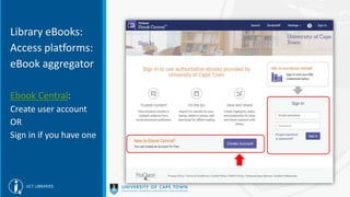Library eBooks:
Access platforms:
eBook aggregator
Ebook Central:
Create user account
OR
Sign in if you have one
 