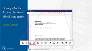 Library eBooks:
Access platforms:
eBook aggregator
Ebook Central:
 