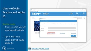 Library eBooks:
Readers and Adobe
ID
Bluefire reader
• Ones you install, you will
be prompted to sign in.
• Sign-in if you have
Adobe ID. If not, create
Adobe ID.
 