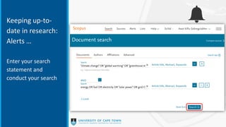 Keeping up-to-
date in research:
Alerts …
Enter your search
statement and
conduct your search
 