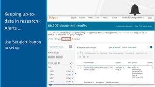 Keeping up-to-
date in research:
Alerts …
Use ‘Set alert’ button
to set up
 