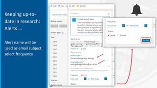 Keeping up-to-
date in research:
Alerts …
Alert name will be
used as email subject.
select frequency
 