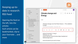 Keeping up-to-
date in research:
RSS Feed
Opening the feed on
the left, lists the
articles
Each article can be
bookmarked, clip to
your Evernote … and
more
 