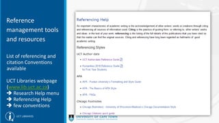 Reference
management tools
and resources
List of referencing and
citation Conventions
available
UCT Libraries webpage
(www.lib.uct.ac.za)
 Research Help menu
 Referencing Help
 few conventions
 